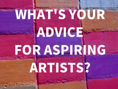 What's Your Advice for Aspiring Artists?