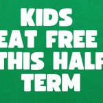 Kids Eat Free this Half Term!